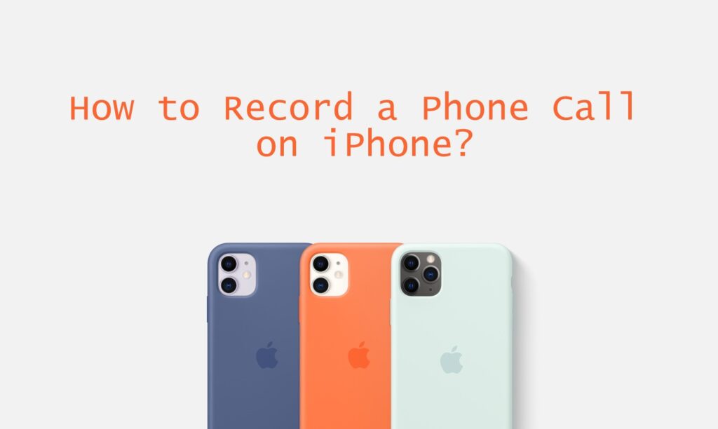 Comment enregistrer un appel téléphonique sur iPhone [4 Simple Ways]