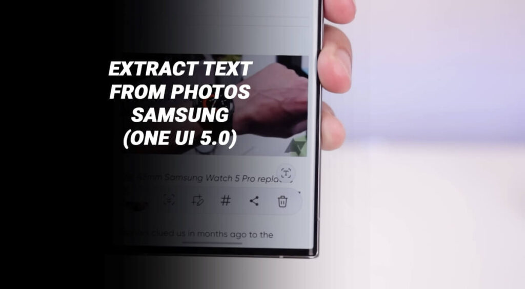 Extraire du texte d’une photo sur Samsung One UI 5 (Tutoriel)
