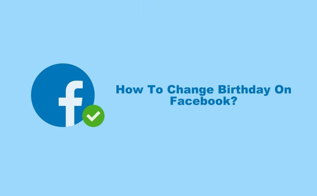 Comment changer d’anniversaire sur Facebook en 2 minutes