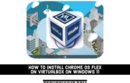 Comment installer Chrome OS Flex sur VirtualBox sous Windows 11