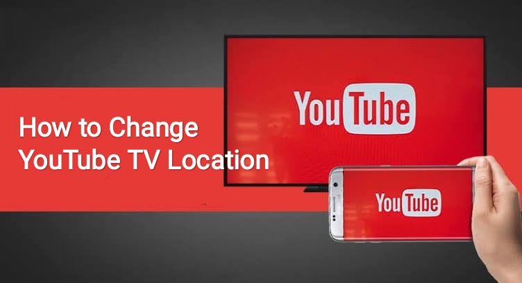 Comment Changer l’Emplacement YouTube TV [Guide 2025]
