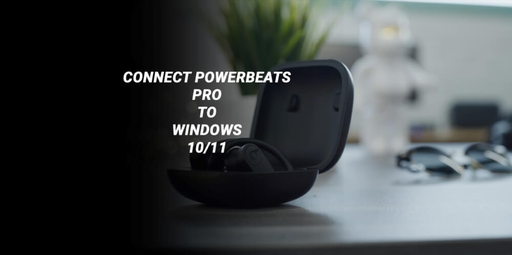 Comment Connecter Powerbeats Pro à Windows 10/11 – Guide 2024