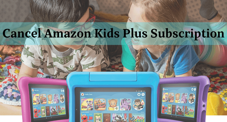 Comment Annuler Amazon Kids+ (Guide Facile & Rapide 2024)