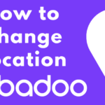 Comment changer d’emplacement sur Badoo pour rencontrer de nouvelles personnes